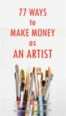 How to Make Money with Art: Creative Strategies to Explore